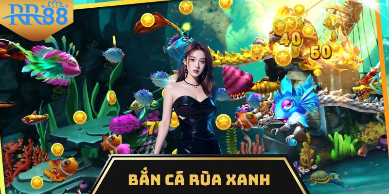 Bắn Cá Rùa Xanh