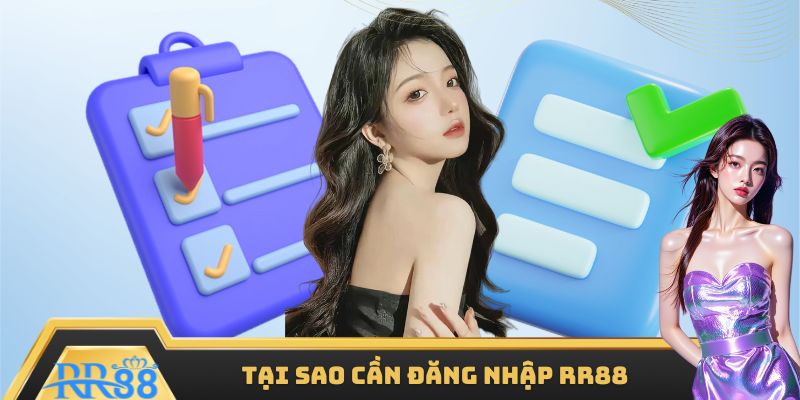 Tại sao cần đăng nhập RR88